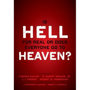 Is Hell for Real or Does Everyone Go to Heaven?: With Contributions by Timothy Keller, R. Albert Mohler Jr., J. I. Packer, and Robert Yarbrough. Gener