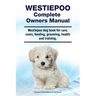 Westiepoo Complete Owners Manual. Westiepoo dog book for care, costs, feeding, grooming, health and training.