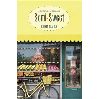 Semi-Sweet: A Novel of Love and Cupcakes