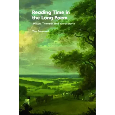 Reading Time in the Long Poem: Milton, Thomson and Wordsworth