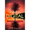 The A to Z of Digital Photography: Learn How to Take Amazing Photos