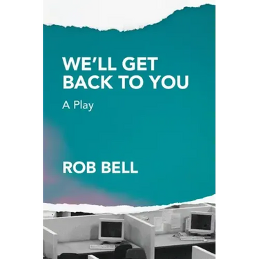 We'll Get Back to You: A play