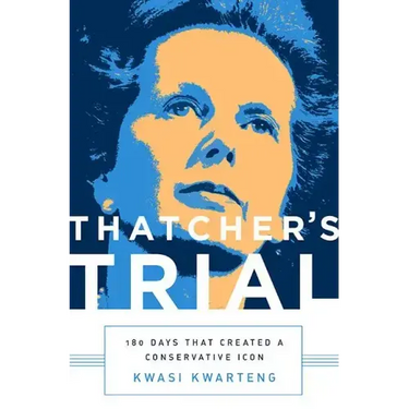 Thatcher's Trial: 180 Days That Created a Conservative Icon