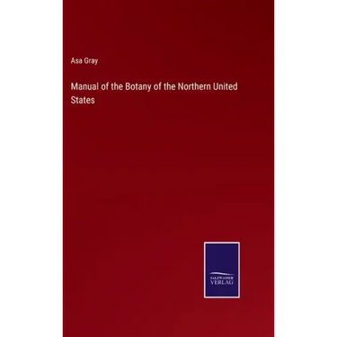 Manual of the Botany of the Northern United States