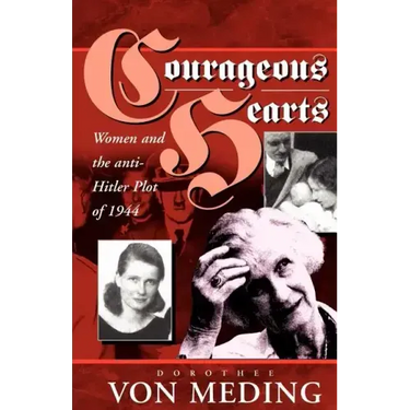 Courageous Hearts: Women and the Anti-Hitler Plot of 1944