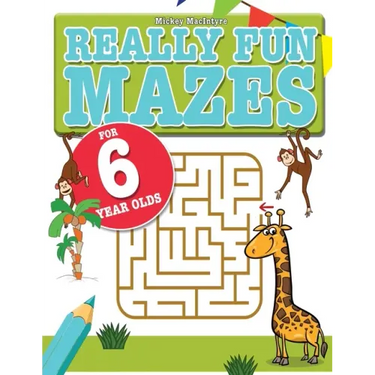 Really Fun Mazes For 6 Year Olds: Fun, brain tickling maze puzzles for 6 year old children