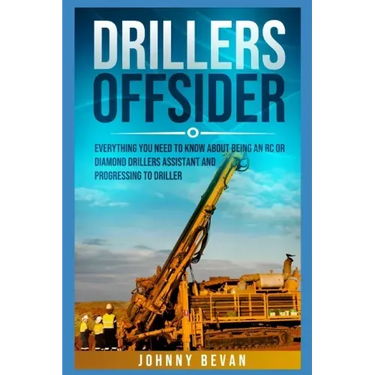Drillers Offsider: EVERYTHING You Need to Know About Being an RC or Diamond Drillers Assistant And Progressing to Driller