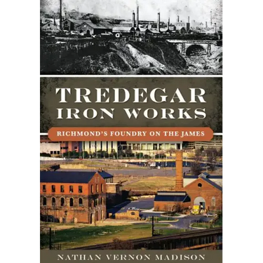 Tredegar Iron Works:: Richmond's Foundry on the James
