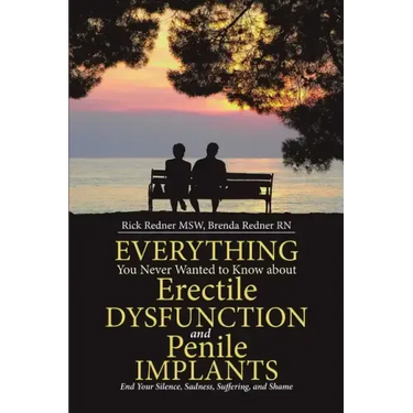 Everything You Never Wanted to Know about Erectile Dysfunction and Penile Implants: End Your Silence, Sadness, Suffering, and Shame