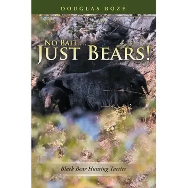 No Bait....Just Bears!: Black Bear Hunting Tactics