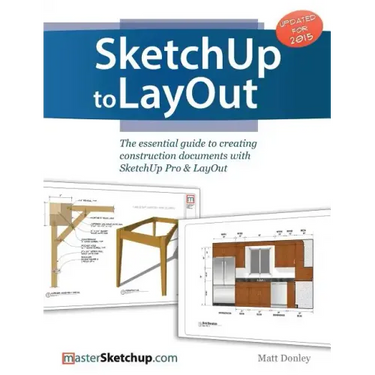 SketchUp to LayOut: The essential guide to creating construction documents with SketchUp Pro & LayOut