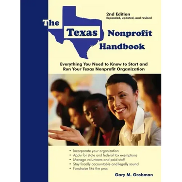 The Texas Nonprofit Handbook: Everything You Need to Know to Start and Run Your Texas Nonprofit Organization