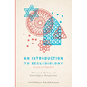 An Introduction to Ecclesiology: Historical, Global, and Interreligious Perspectives