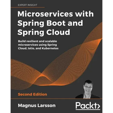 Microservices with Spring Boot and Spring Cloud - Second Edition: Build resilient and scalable microservices using Spring Cloud, Istio, and Kubernetes