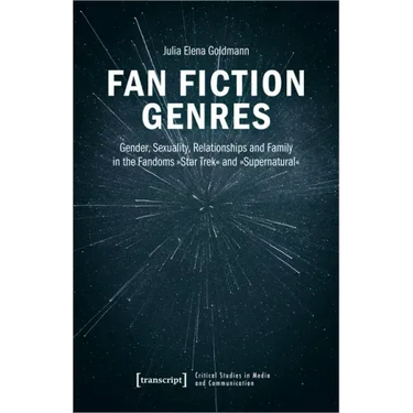 Fan Fiction Genres: Gender, Sexuality, Relationships and Family in the Fandoms »Star Trek« and »Supernatural«