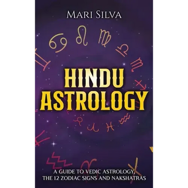 Hindu Astrology: A Guide to Vedic Astrology, the 12 Zodiac Signs and Nakshatras