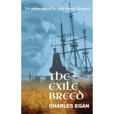 The Exile Breed: The Pitiless Epic of the Irish Famine Diaspora