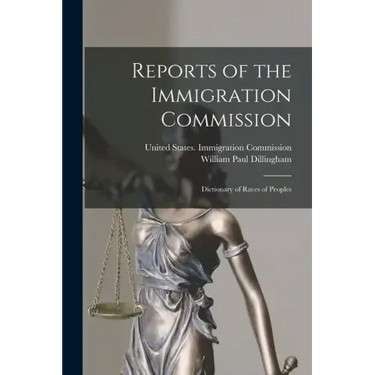 Reports of the Immigration Commission: Dictionary of Races of Peoples