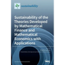 Sustainability of the Theories Developed by Mathematical Finance and Mathematical Economics with Applications