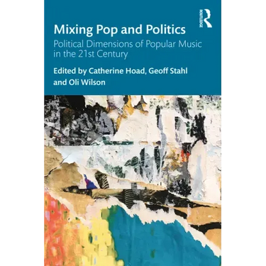 Mixing Pop and Politics: Political Dimensions of Popular Music in the 21st Century