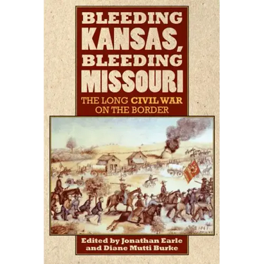 Bleeding Kansas, Bleeding Missouri: The Long Civil War on the Border