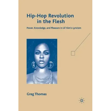 Hip-Hop Revolution in the Flesh: Power, Knowledge, and Pleasure in Lil' Kim's Lyricism