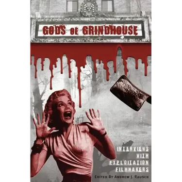 Gods of Grindhouse: Interviews with Exploitation Filmmakers