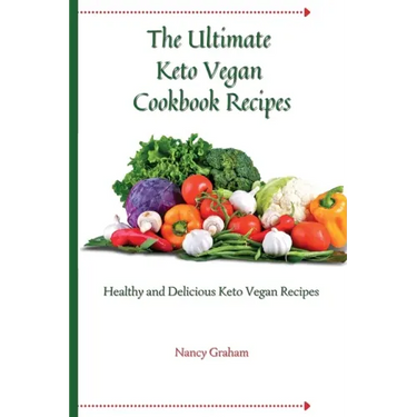 The Ultimate Keto Vegan Cookbook Recipes: Healthy and delicious keto vegan recipes