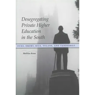 Desegregating Private Higher Education in the South: Duke, Emory, Rice, Tulane, and Vanderbilt