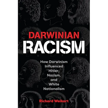 Darwinian Racism: How Darwinism Influenced Hitler, Nazism, and White Nationalism