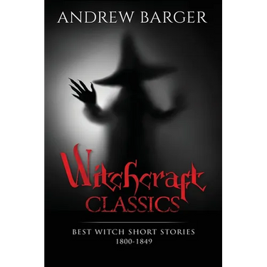 Witchcraft Classics: Best Witch Short Stories 1800-1849