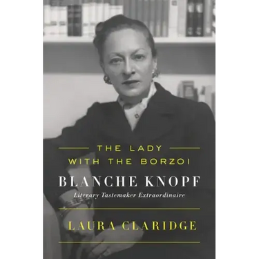 The Lady with the Borzoi: Blanche Knopf, Literary Tastemaker Extraordinaire