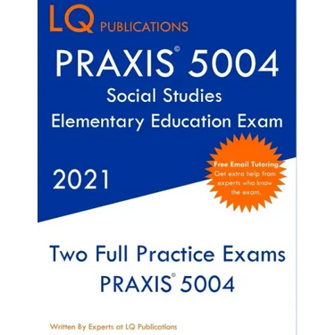 PRAXIS 5004 Social Studies Elementary Education Exam: Two Full Practice Exam - Free Online Tutoring - Updated Exam Questions