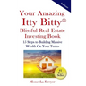 Your Amazing Itty Bitty Blissful Real Estate Investing Book: 15 Steps to Building Massive Wealth On Your Terms