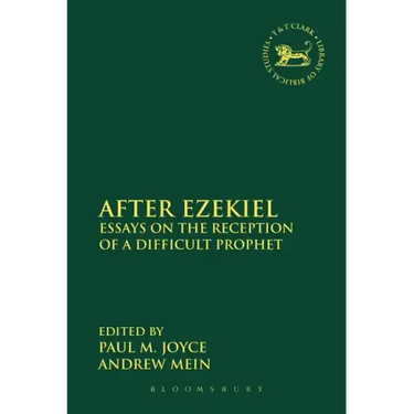 After Ezekiel: Essays on the Reception of a Difficult Prophet
