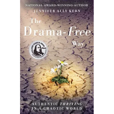 The Drama-Free Way: Authentic Thriving in a Chaotic World