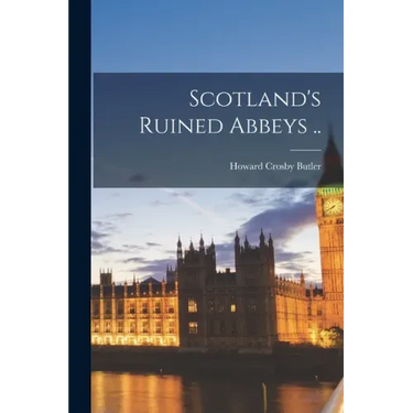 Scotland's Ruined Abbeys ..