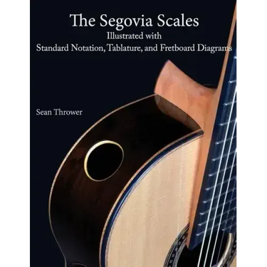 The Segovia Scales: Illustrated with Standard Notation, Tablature, and Fretboard Diagrams