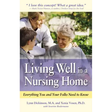 Living Well in a Nursing Home: Everything You and Your Folks Need to Know