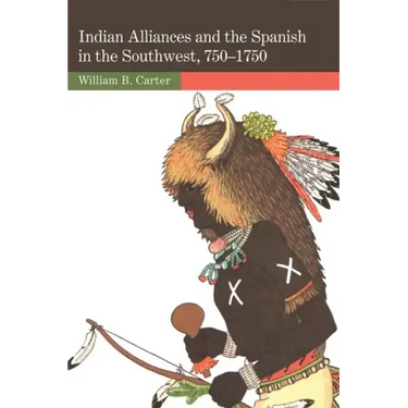 Indian Alliances and the Spanish in the Southwest, 750-1750