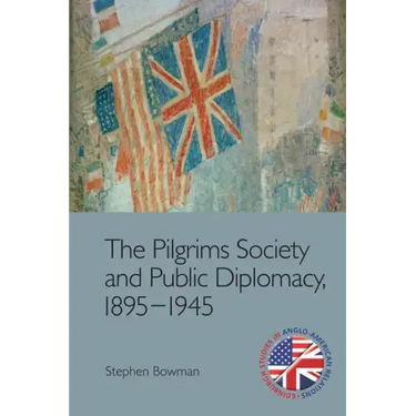 The Pilgrims Society and Public Diplomacy, 1895-1945