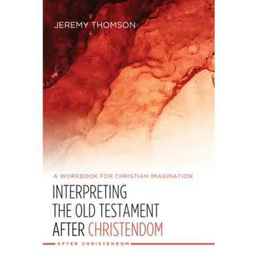 Interpreting the Old Testament After Christendom: A Workbook for Christian Imagination