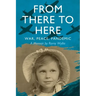 From There to Here: War, Peace, Pandemic - A Memoir
