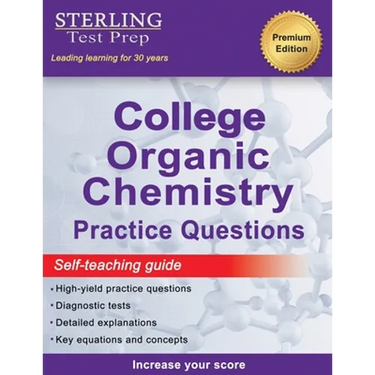 Sterling Test Prep College Organic Chemistry Practice Questions: Practice Questions with Detailed Explanations