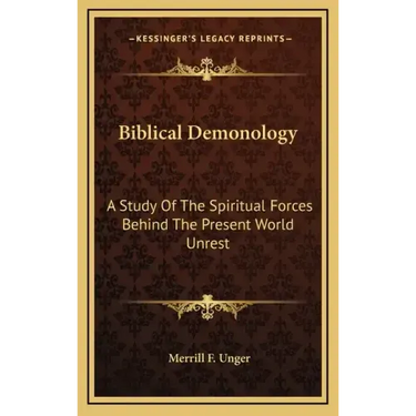 Biblical Demonology: A Study of the Spiritual Forces Behind the Present World Unrest