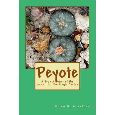 Peyote: A True Account of the Search for the Magic Cactus