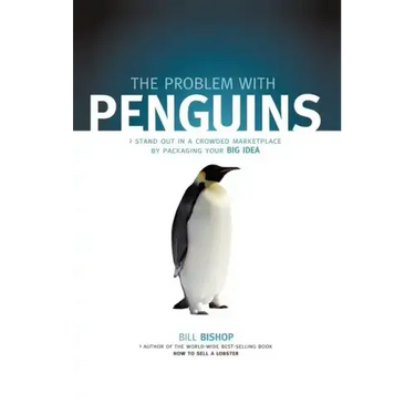 The Problem with Penguins: Stand Out in a Crowded Marketplace by Packaging Your BIG Idea
