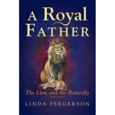 A Royal Father: The Lion and the Butterfly Book Three
