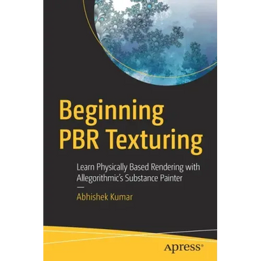 Beginning Pbr Texturing: Learn Physically Based Rendering with Allegorithmic's Substance Painter