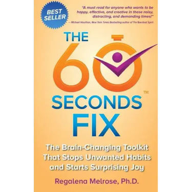 The 60 Seconds Fix: The Brain Changing Toolkit That Stops Unwanted Habits and Starts Surprising Joy